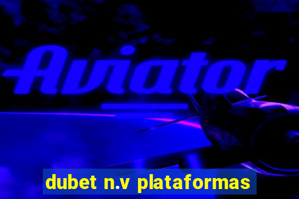 dubet n.v plataformas